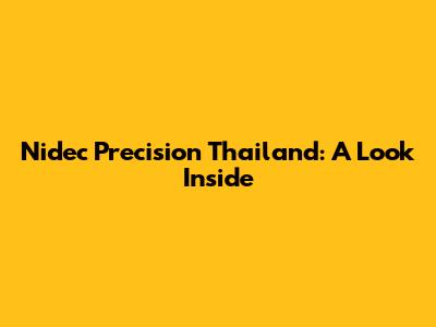 Nidec Precision Thailand: A Look Inside