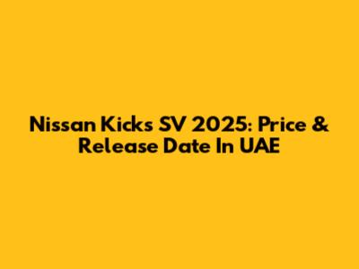 Nissan Kicks SV 2025: Price & Release Date In UAE