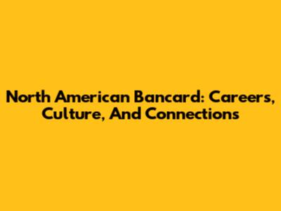 North American Bancard: Careers, Culture, And Connections