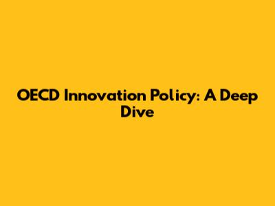 OECD Innovation Policy: A Deep Dive