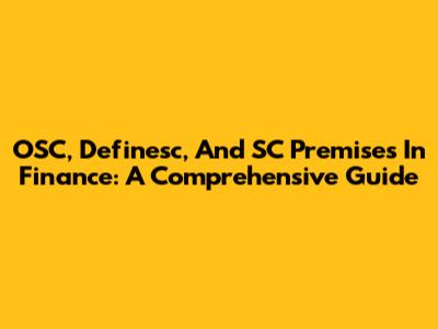 OSC, Definesc, And SC Premises In Finance: A Comprehensive Guide