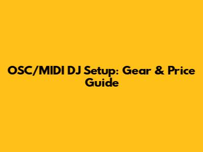 OSC/MIDI DJ Setup: Gear & Price Guide