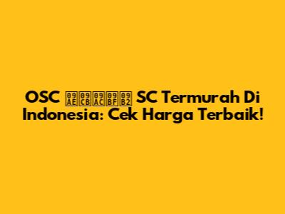 OSC মোবিল SC Termurah Di Indonesia: Cek Harga Terbaik!