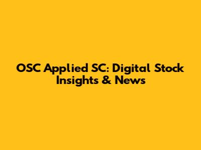 OSC Applied SC: Digital Stock Insights & News