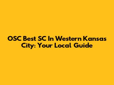 OSC Best SC In Western Kansas City: Your Local Guide