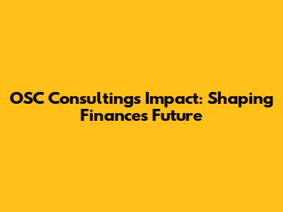 OSC Consulting's Impact: Shaping Finance's Future