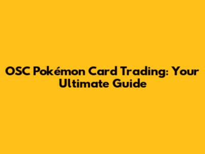 OSC Pokémon Card Trading: Your Ultimate Guide