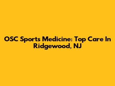 OSC Sports Medicine: Top Care In Ridgewood, NJ