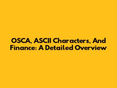 OSCA, ASCII Characters, And Finance: A Detailed Overview