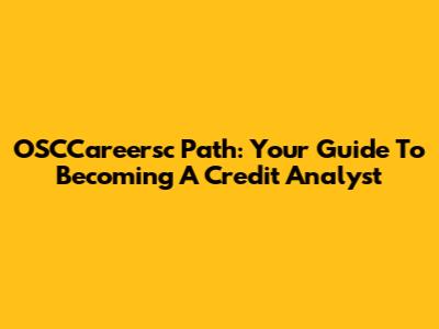 OSCCareersc Path: Your Guide To Becoming A Credit Analyst