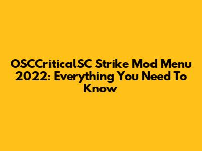 OSCCriticalSC Strike Mod Menu 2022: Everything You Need To Know