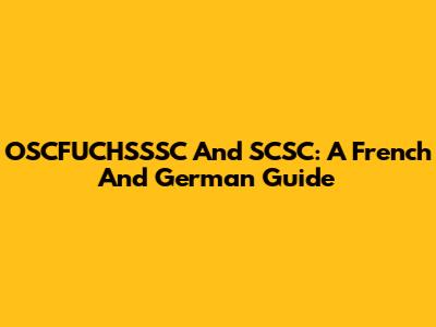OSCFUCHSSSC And SCSC: A French And German Guide