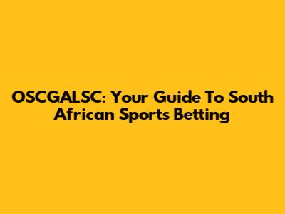 OSCGALSC: Your Guide To South African Sports Betting