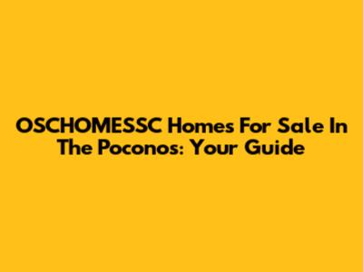 OSCHOMESSC Homes For Sale In The Poconos: Your Guide