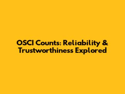 OSCI Counts: Reliability & Trustworthiness Explored