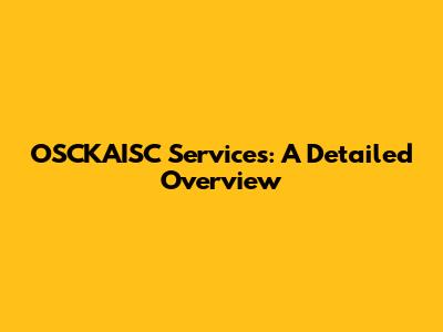 OSCKAISC Services: A Detailed Overview