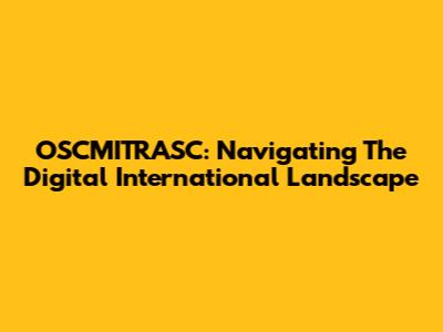 OSCMITRASC: Navigating The Digital International Landscape