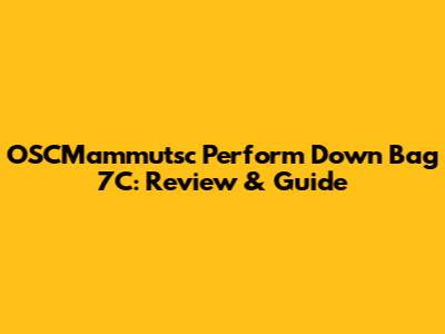 OSCMammutsc Perform Down Bag 7C: Review & Guide