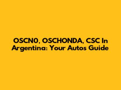 OSCN0, OSCHONDA, CSC In Argentina: Your Autos Guide
