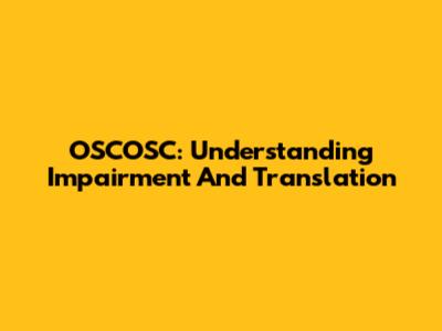 OSCOSC: Understanding Impairment And Translation