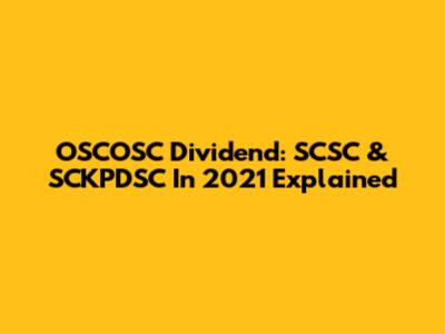 OSCOSC Dividend: SCSC & SCKPDSC In 2021 Explained
