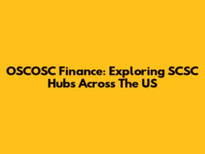 OSCOSC Finance: Exploring SCSC Hubs Across The US