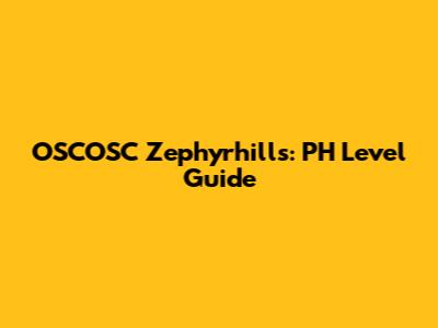 OSCOSC Zephyrhills: PH Level Guide