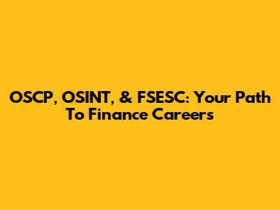 OSCP, OSINT, & FSESC: Your Path To Finance Careers