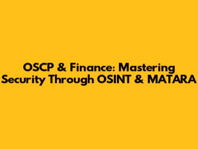 OSCP & Finance: Mastering Security Through OSINT & MATARA