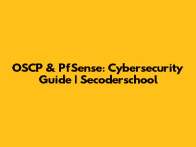 OSCP & PfSense: Cybersecurity Guide | Secoderschool