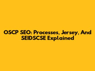 OSCP SEO: Processes, Jersey, And SEIDSCSE Explained