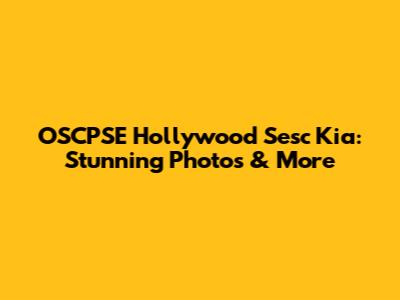 OSCPSE Hollywood Sesc Kia: Stunning Photos & More