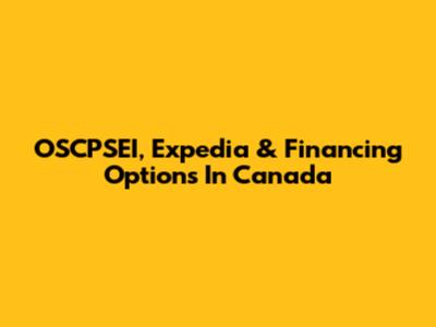 OSCPSEI, Expedia & Financing Options In Canada