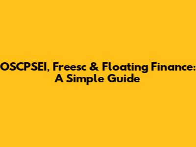 OSCPSEI, Freesc & Floating Finance: A Simple Guide