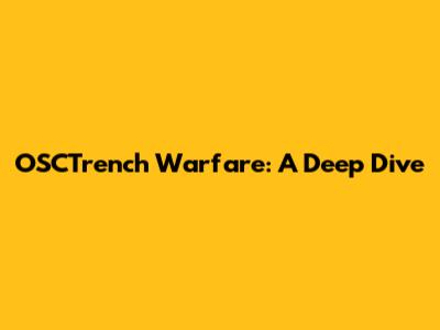 OSCTrench Warfare: A Deep Dive