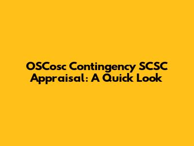 OSCosc Contingency SCSC Appraisal: A Quick Look
