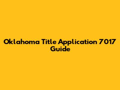 Oklahoma Title Application 7017 Guide