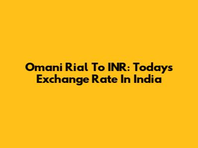 Omani Rial To INR: Today's Exchange Rate In India