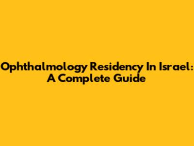 Ophthalmology Residency In Israel: A Complete Guide
