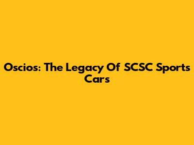 Oscios: The Legacy Of SCSC Sports Cars