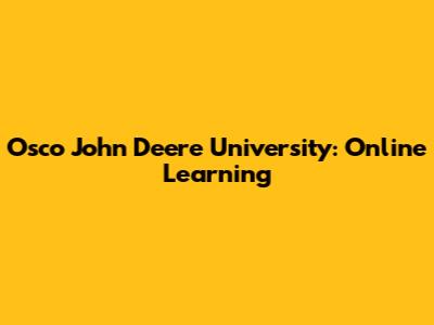 Osco John Deere University: Online Learning