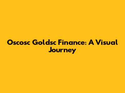 Oscosc Goldsc Finance: A Visual Journey