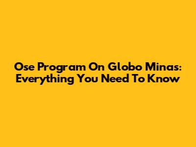 Ose Program On Globo Minas: Everything You Need To Know