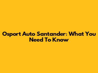 Osport Auto Santander: What You Need To Know