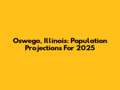 Oswego, Illinois: Population Projections For 2025