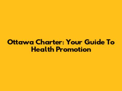 Ottawa Charter: Your Guide To Health Promotion