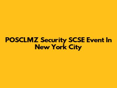 POSCLMZ Security SCSE Event In New York City