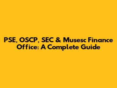 PSE, OSCP, SEC & Musesc Finance Office: A Complete Guide