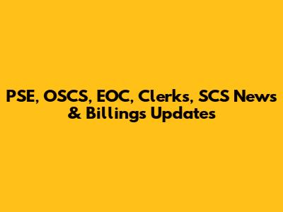 PSE, OSCS, EOC, Clerks, SCS News & Billings Updates