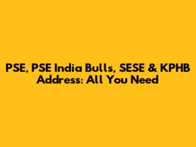 PSE, PSE India Bulls, SESE & KPHB Address: All You Need